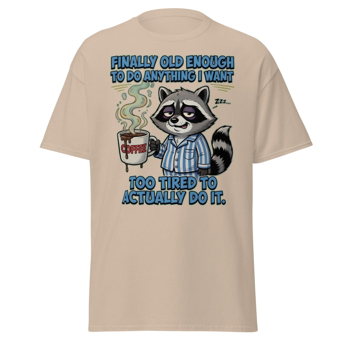 Funny Tired Raccoon T-Shirt - Old Enough But Too Tired - Sand - TeeRipple