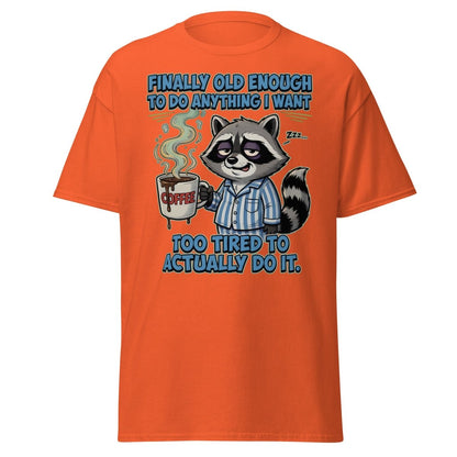 Funny Tired Raccoon T-Shirt - Old Enough But Too Tired - Orange - TeeRipple