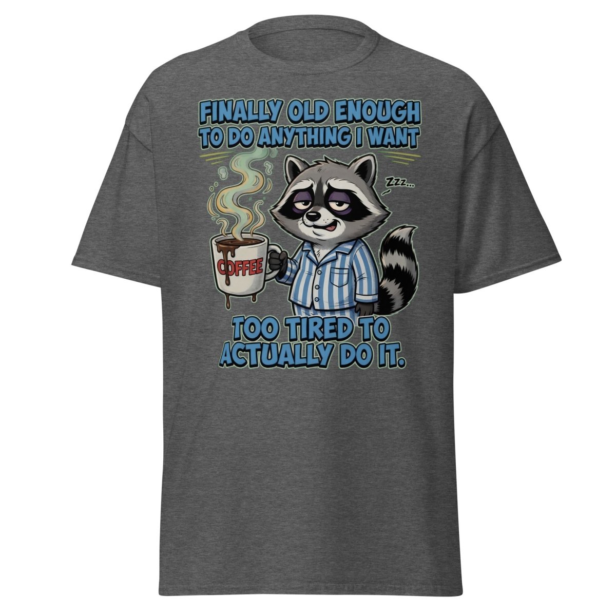 Funny Tired Raccoon T-Shirt - Old Enough But Too Tired - Dark Heather - TeeRipple
