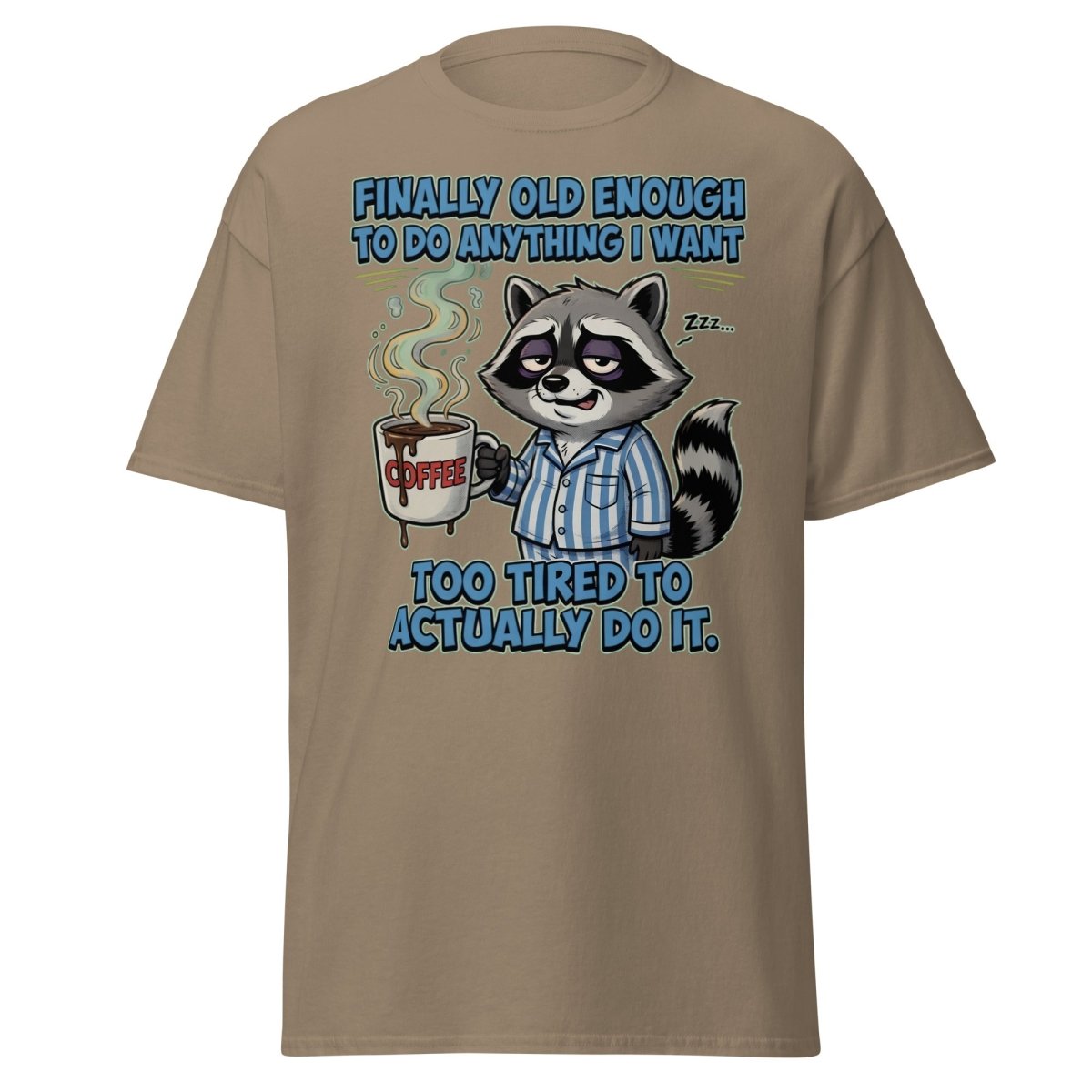 Funny Tired Raccoon T-Shirt - Old Enough But Too Tired - Brown Savana - TeeRipple