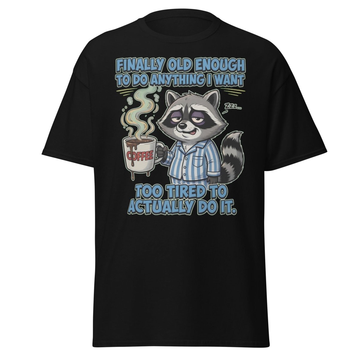 Funny Tired Raccoon T-Shirt - Old Enough But Too Tired - Black - TeeRipple