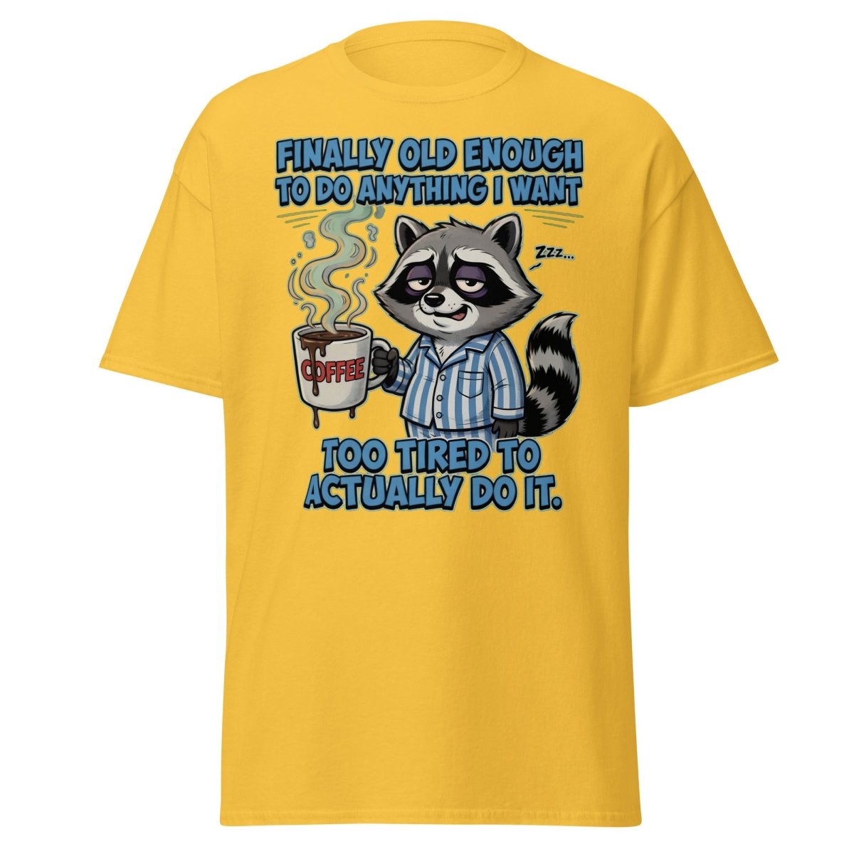 Funny Tired Raccoon T-Shirt - Old Enough But Too Tired - Daisy - TeeRipple
