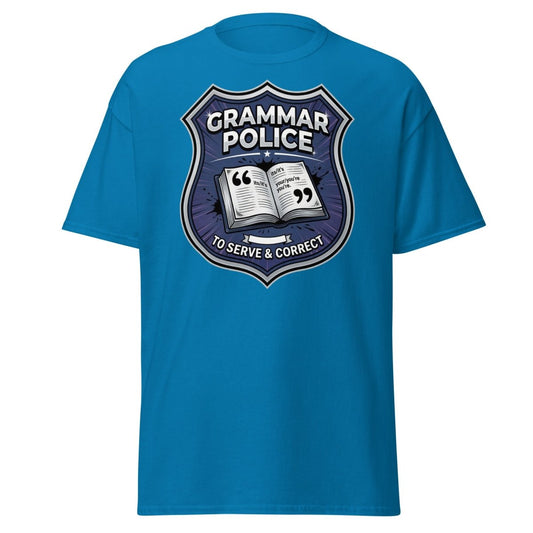 Grammar Police To Serve & Correct Funny T-Shirt - Sapphire - TeeRipple