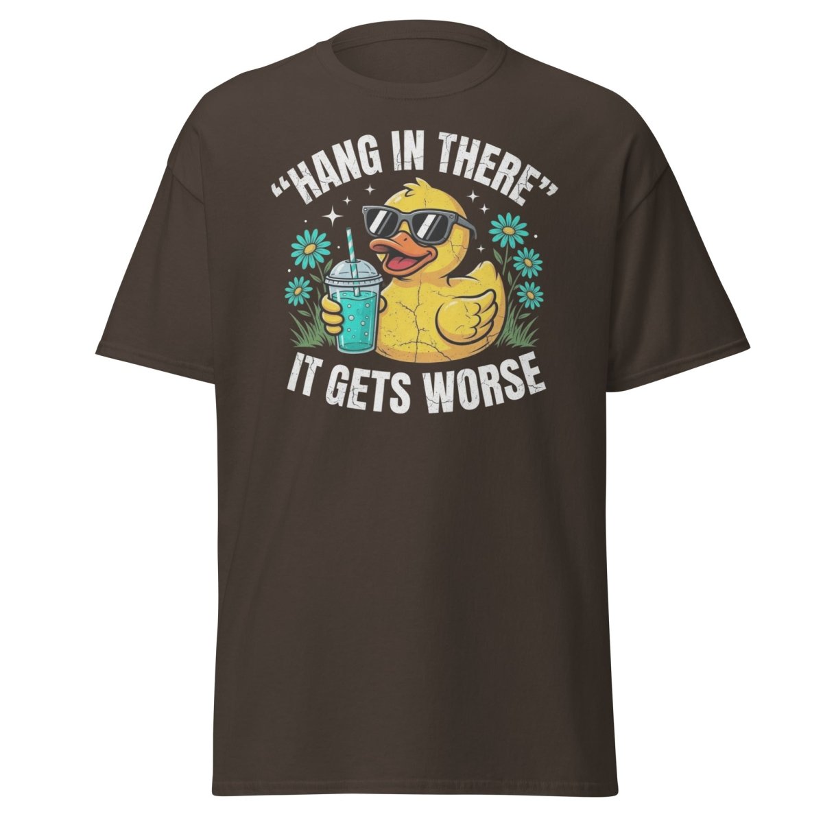 Hang In There It Gets Worse Duck T-Shirt | Funny Sarcastic Tee - Dark Chocolate - TeeRipple