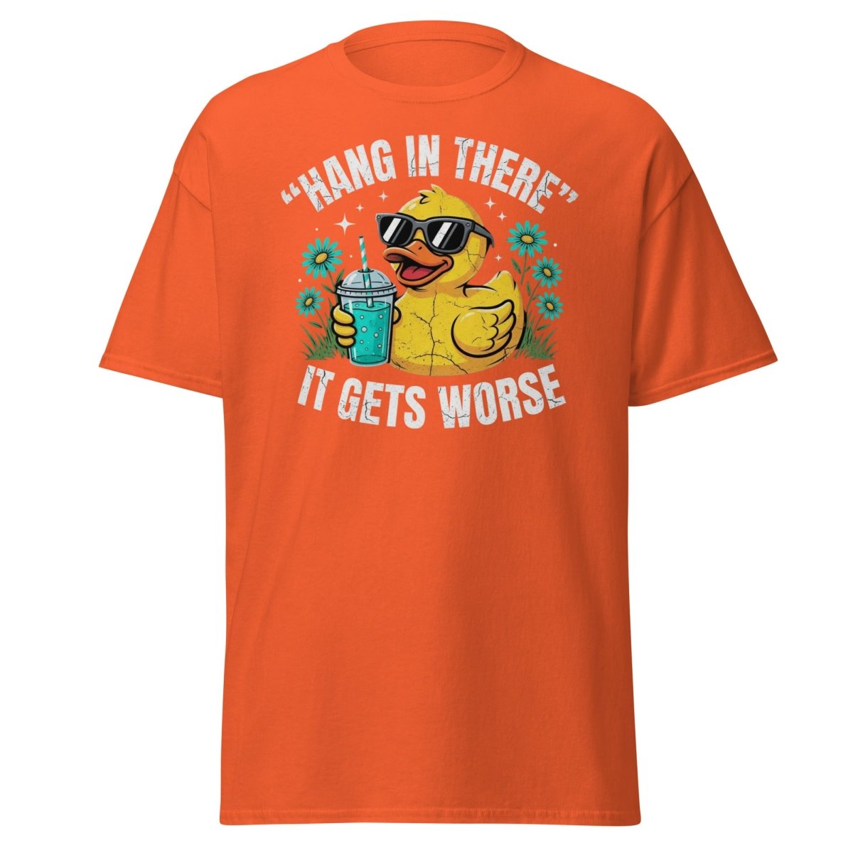 Hang In There It Gets Worse Duck T-Shirt | Funny Sarcastic Tee - Orange - TeeRipple