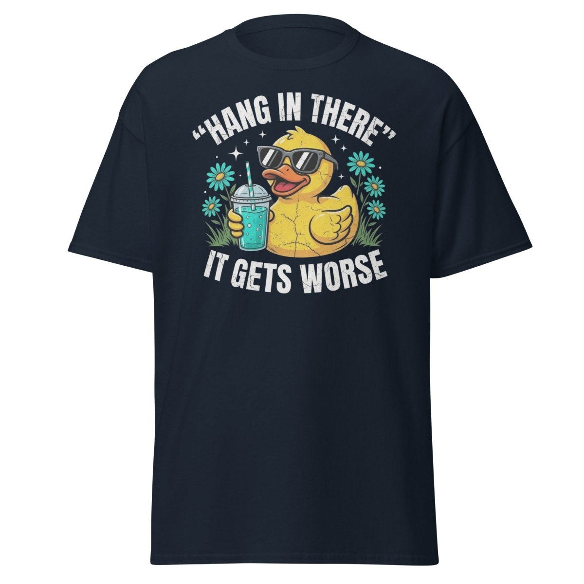 Hang In There It Gets Worse Duck T-Shirt | Funny Sarcastic Tee - Navy - TeeRipple