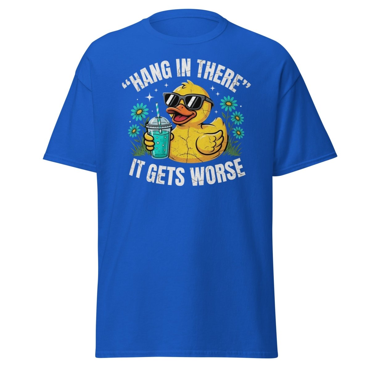 Hang In There It Gets Worse Duck T-Shirt | Funny Sarcastic Tee - Royal - TeeRipple