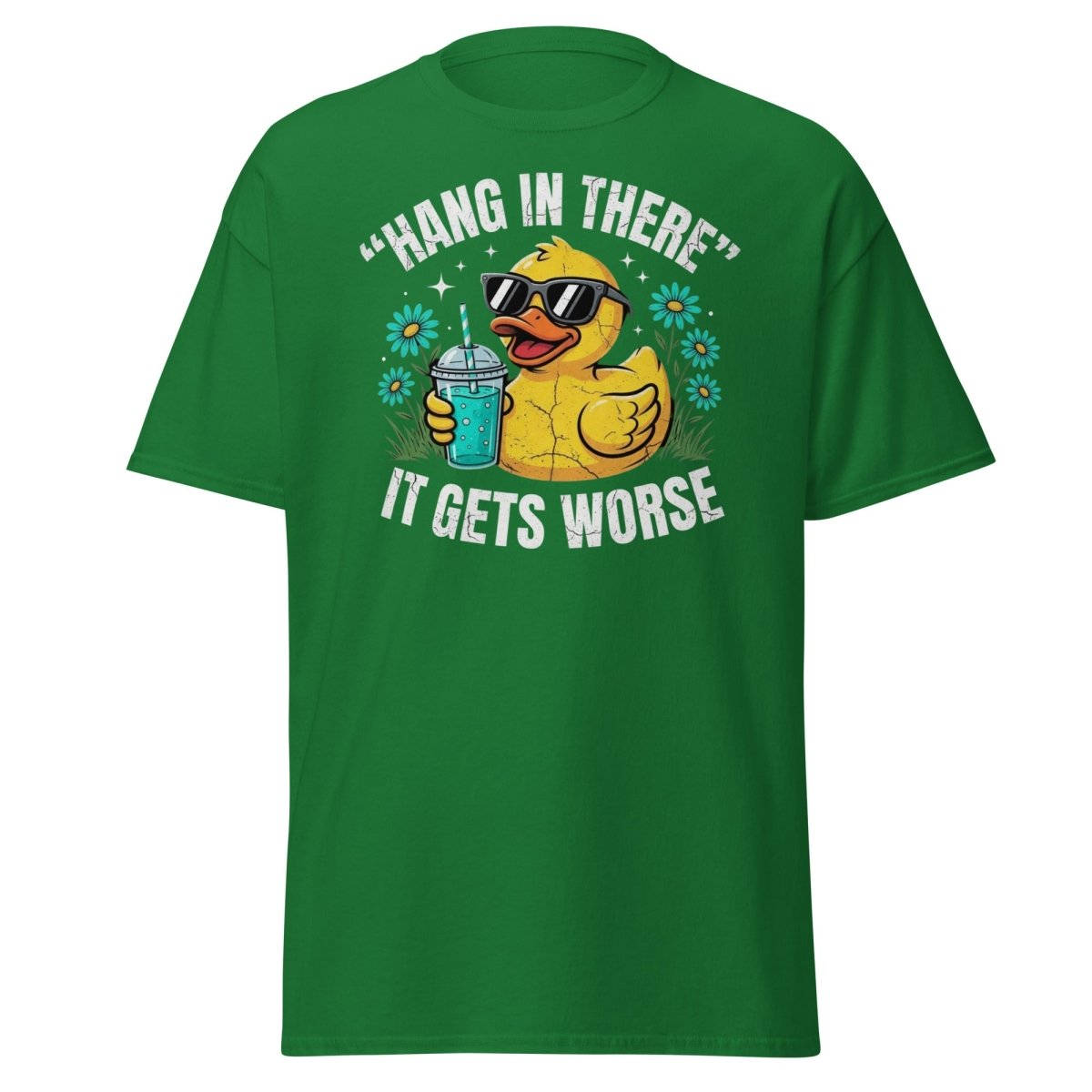 Hang In There It Gets Worse Duck T-Shirt | Funny Sarcastic Tee - Turf Green - TeeRipple