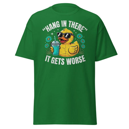 Hang In There It Gets Worse Duck T-Shirt | Funny Sarcastic Tee - Turf Green - TeeRipple