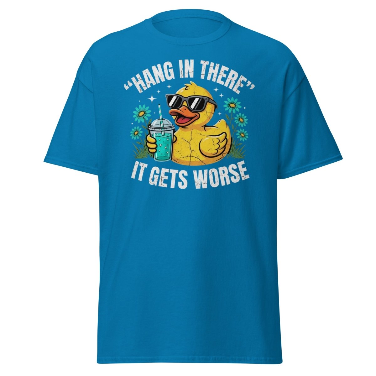 Hang In There It Gets Worse Duck T-Shirt | Funny Sarcastic Tee - Sapphire - TeeRipple