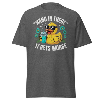 Hang In There It Gets Worse Duck T-Shirt | Funny Sarcastic Tee - Dark Heather - TeeRipple