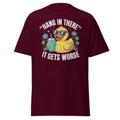 Hang In There It Gets Worse Duck T-Shirt | Funny Sarcastic Tee - Maroon - TeeRipple