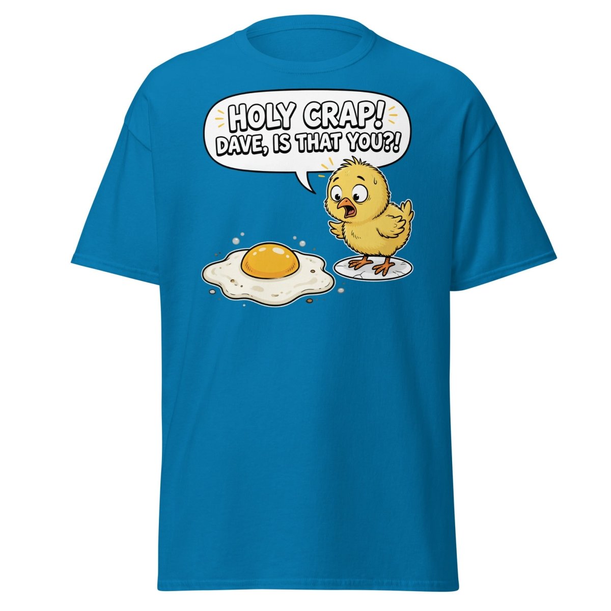 Holy Crap Dave Is That You? Funny Chick Egg T-Shirt - Sapphire - TeeRipple