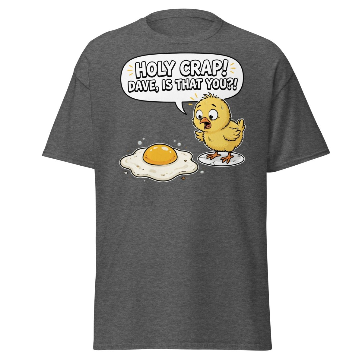 Holy Crap Dave Is That You? Funny Chick Egg T-Shirt - Dark Heather - TeeRipple