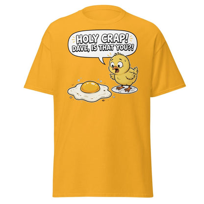 Holy Crap Dave Is That You? Funny Chick Egg T-Shirt - Gold - TeeRipple