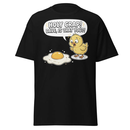 Holy Crap Dave Is That You? Funny Chick Egg T-Shirt - Black - TeeRipple