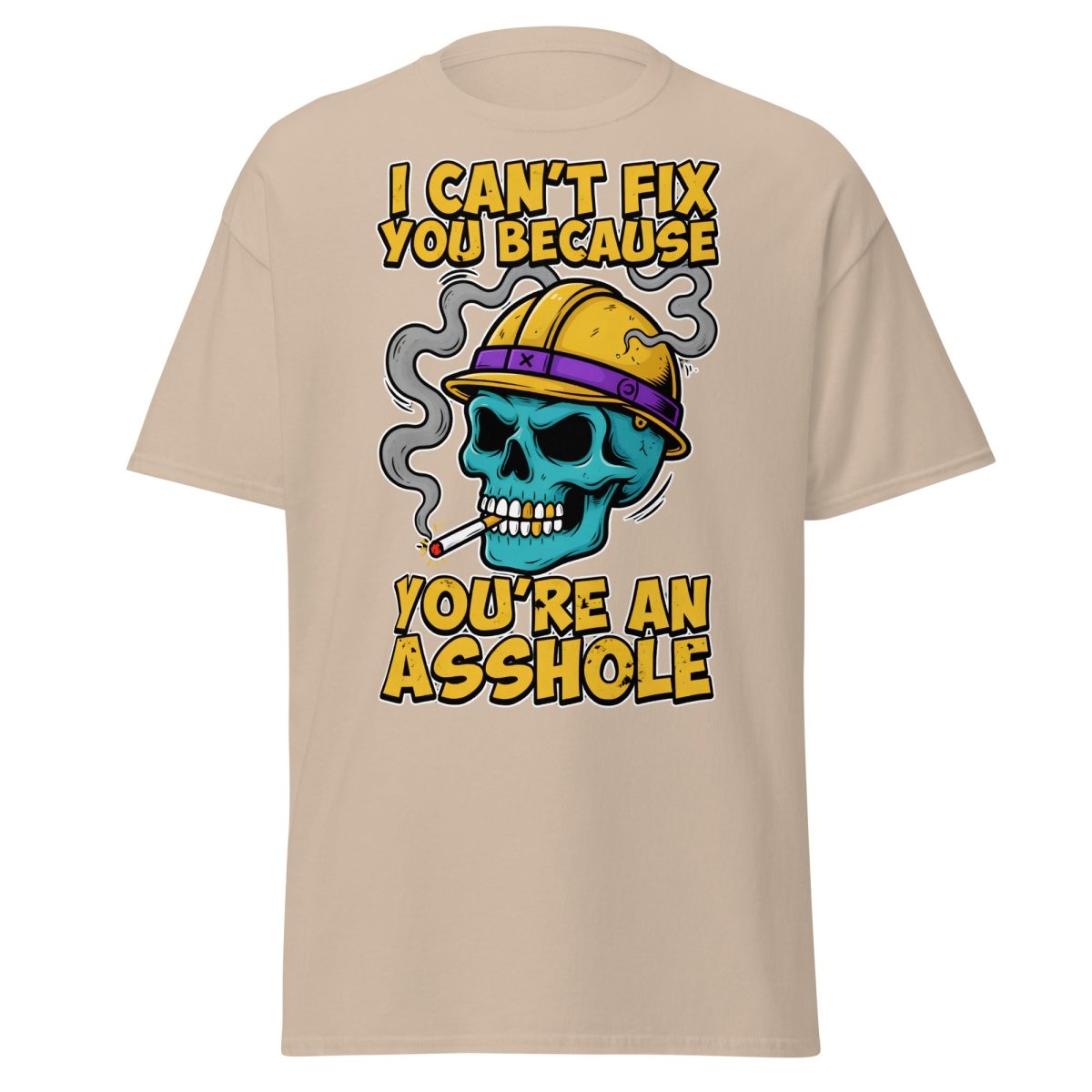 I Can't Fix You Because You're An Asshole T-Shirt Funny - Sand - TeeRipple