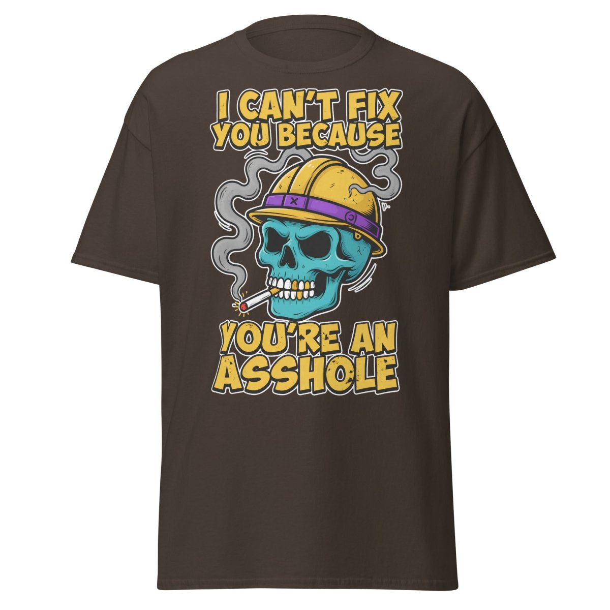 I Can't Fix You Because You're An Asshole T-Shirt Funny - Dark Chocolate - TeeRipple