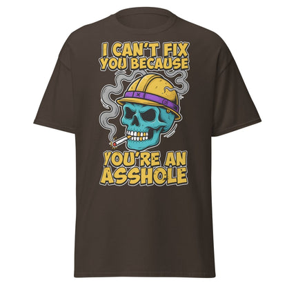 I Can't Fix You Because You're An Asshole T-Shirt Funny - Dark Chocolate - TeeRipple