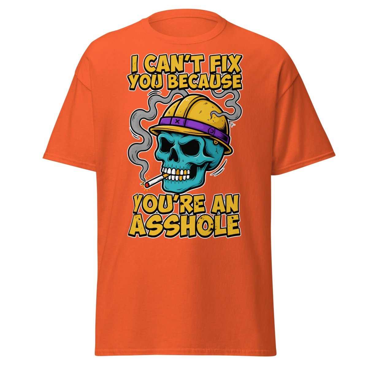 I Can't Fix You Because You're An Asshole T-Shirt Funny - Orange - TeeRipple