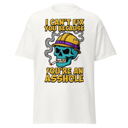 I Can't Fix You Because You're An Asshole T-Shirt Funny - White - TeeRipple