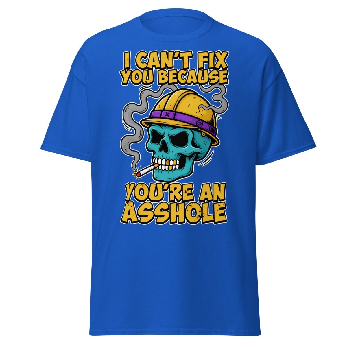 I Can't Fix You Because You're An Asshole T-Shirt Funny - Royal - TeeRipple