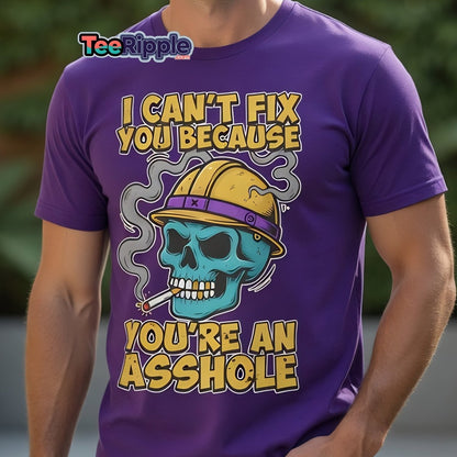 I Can't Fix You Because You're An Asshole T-Shirt Funny - Black - TeeRipple