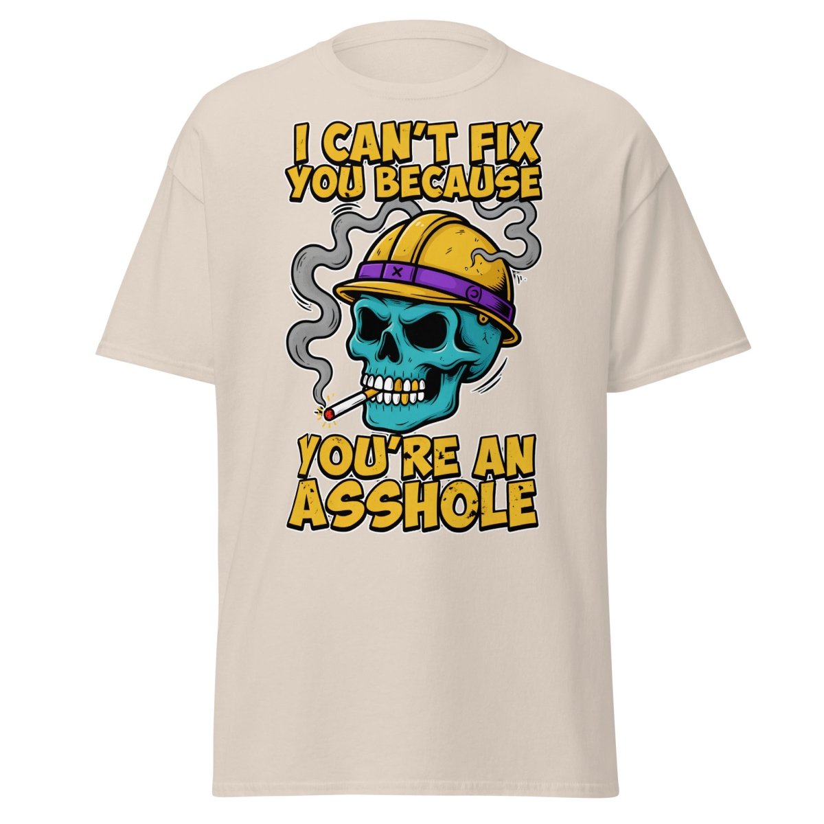 I Can't Fix You Because You're An Asshole T-Shirt Funny - Natural - TeeRipple
