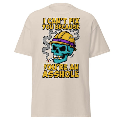 I Can't Fix You Because You're An Asshole T-Shirt Funny - Natural - TeeRipple