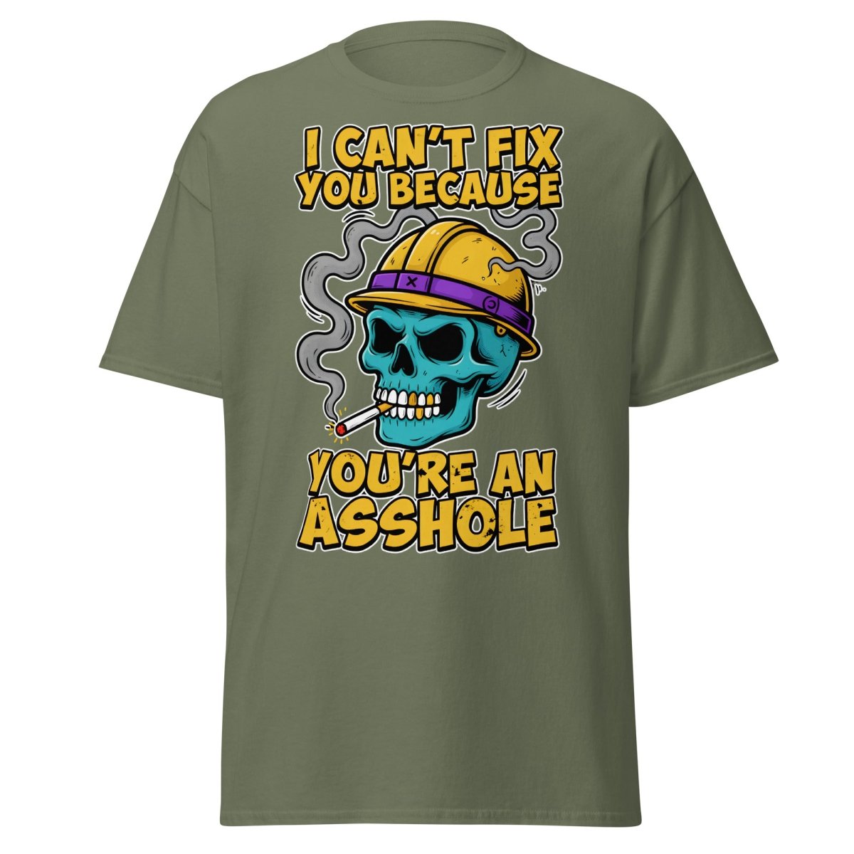 I Can't Fix You Because You're An Asshole T-Shirt Funny - Military Green - TeeRipple