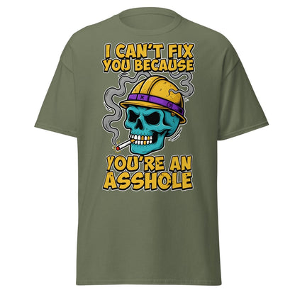 I Can't Fix You Because You're An Asshole T-Shirt Funny - Military Green - TeeRipple