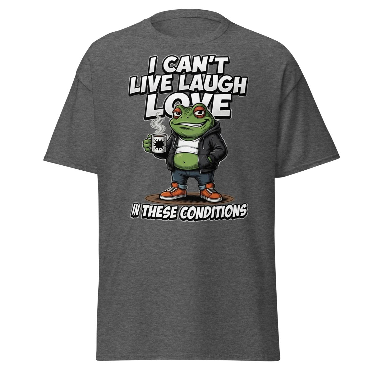 I Can't Live Laugh Love Frog T-Shirt - Sarcastic Funny Tee - Dark Heather - TeeRipple