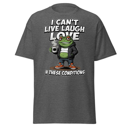 I Can't Live Laugh Love Frog T-Shirt - Sarcastic Funny Tee - Dark Heather - TeeRipple