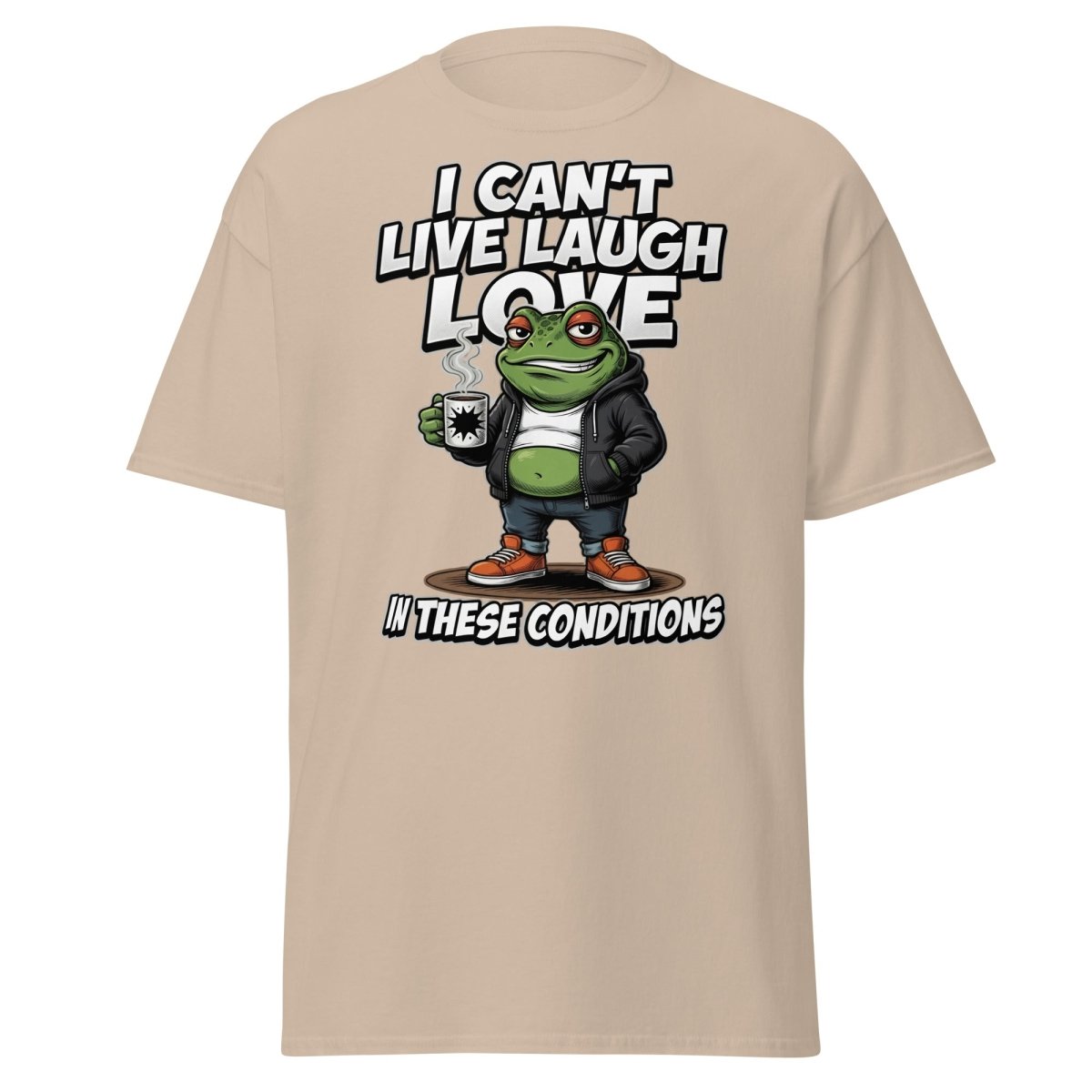 I Can't Live Laugh Love Frog T-Shirt - Sarcastic Funny Tee - Sand - TeeRipple