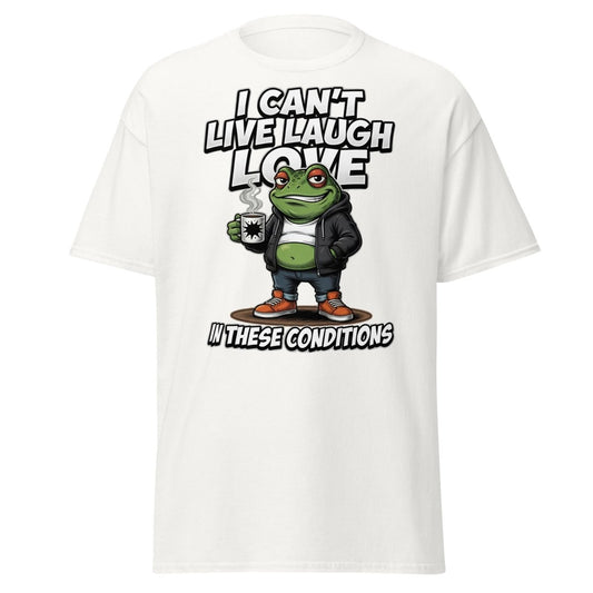 I Can't Live Laugh Love Frog T-Shirt - Sarcastic Funny Tee - White - TeeRipple