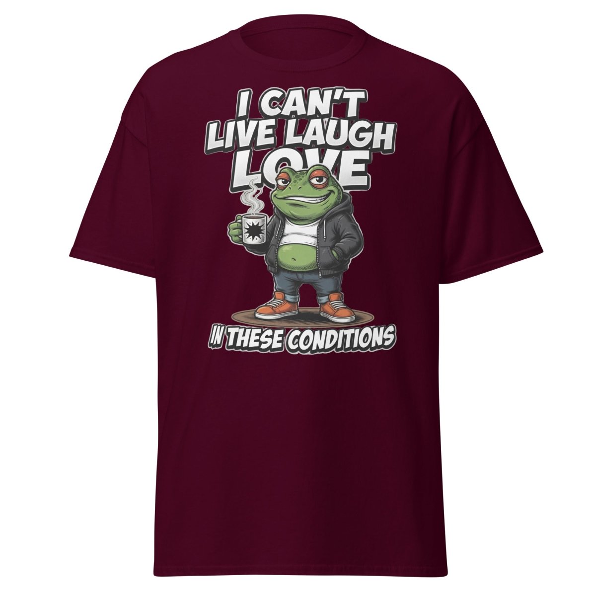I Can't Live Laugh Love Frog T-Shirt - Sarcastic Funny Tee - Maroon - TeeRipple