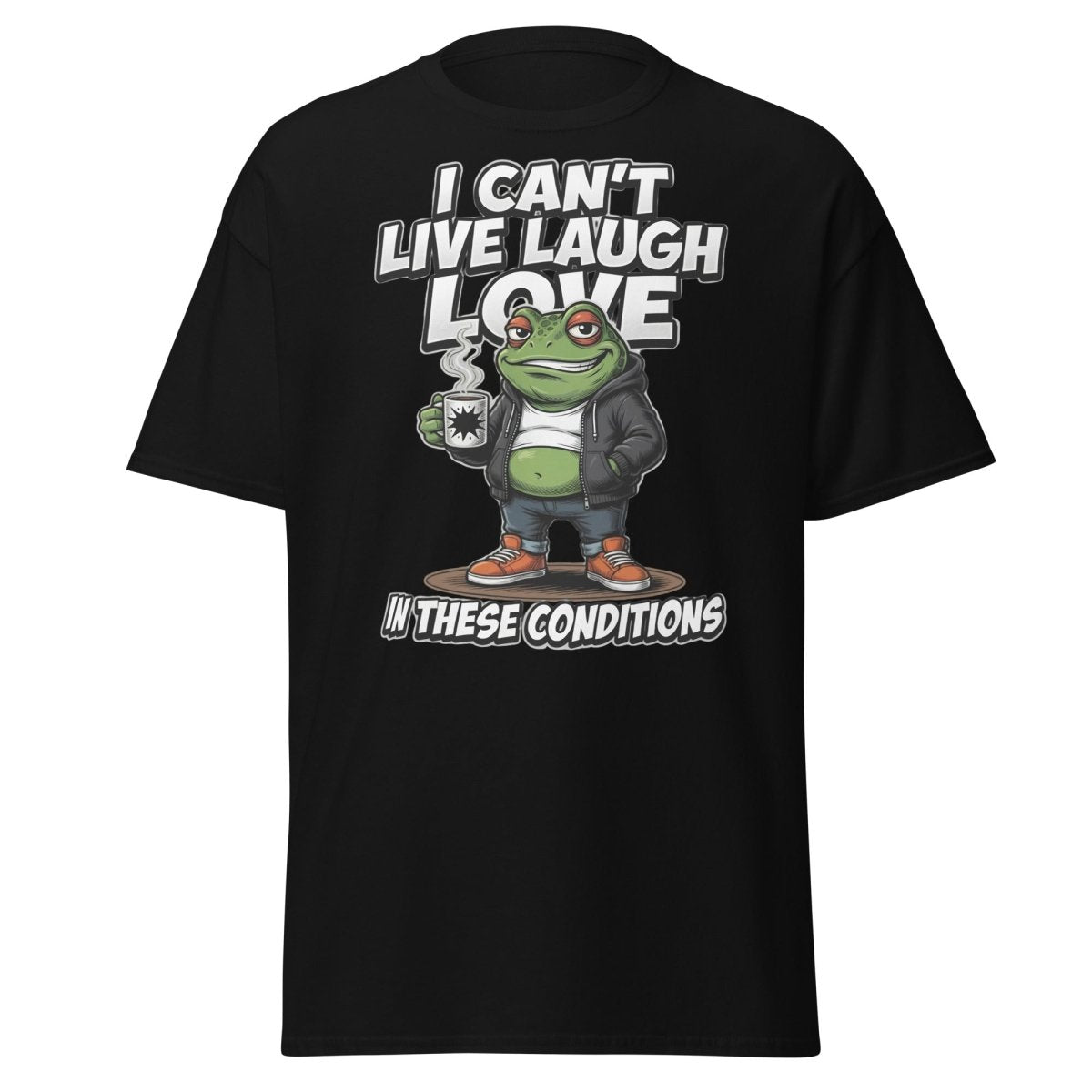 I Can't Live Laugh Love Frog T-Shirt - Sarcastic Funny Tee - Black - TeeRipple