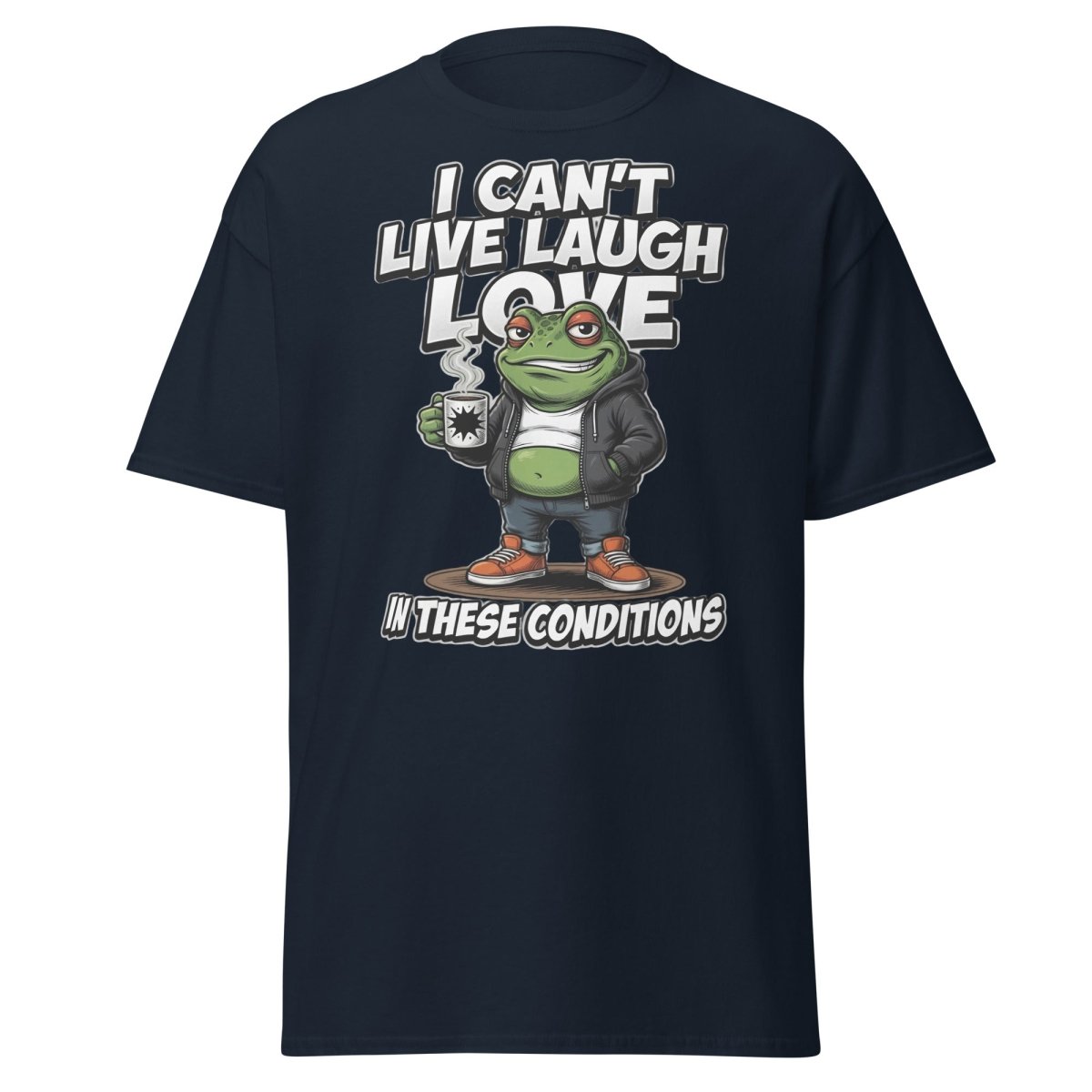I Can't Live Laugh Love Frog T-Shirt - Sarcastic Funny Tee - Navy - TeeRipple