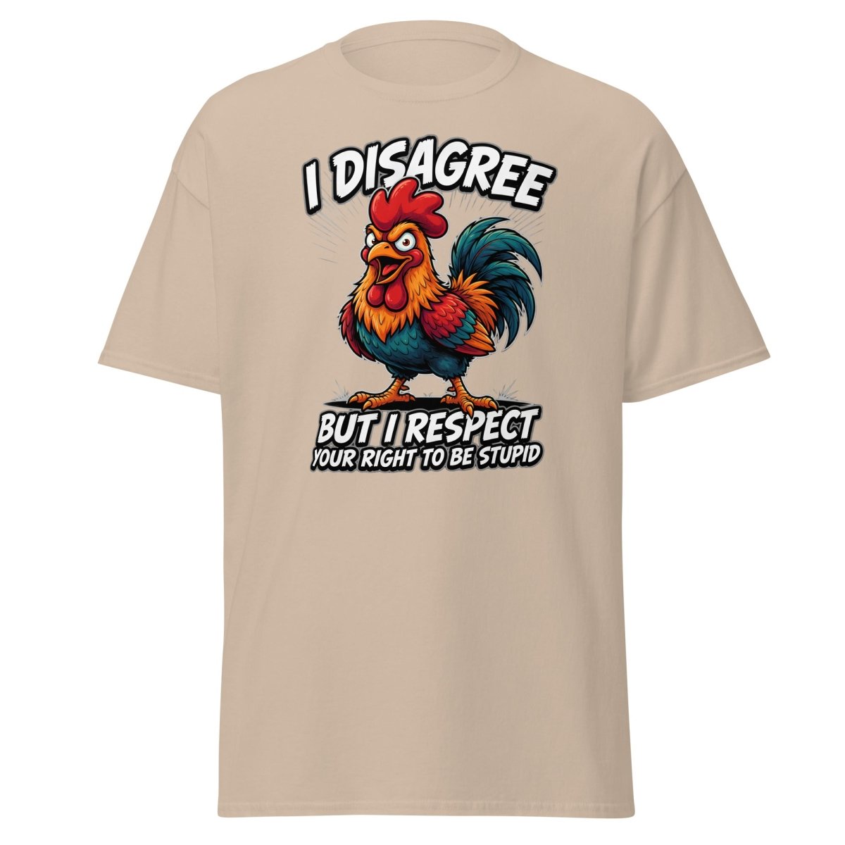 I Disagree But Respect Your Right To Be Stupid Rooster Tee - Sand - TeeRipple