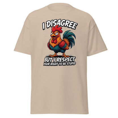 I Disagree But Respect Your Right To Be Stupid Rooster Tee - Sand - TeeRipple