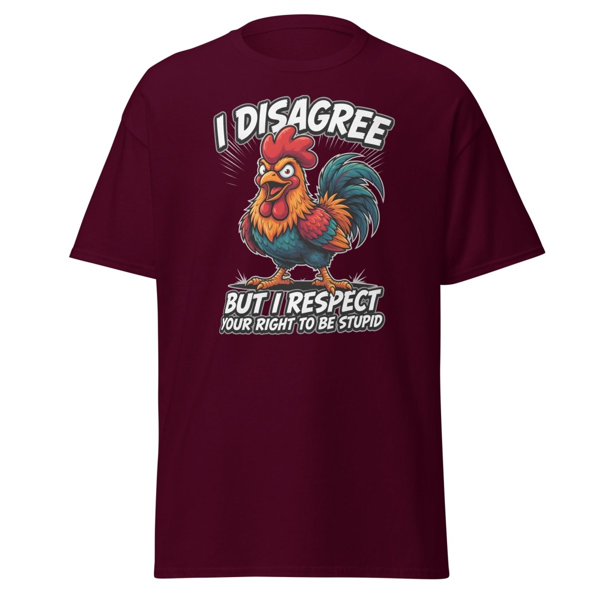 I Disagree But Respect Your Right To Be Stupid Rooster Tee - Maroon - TeeRipple