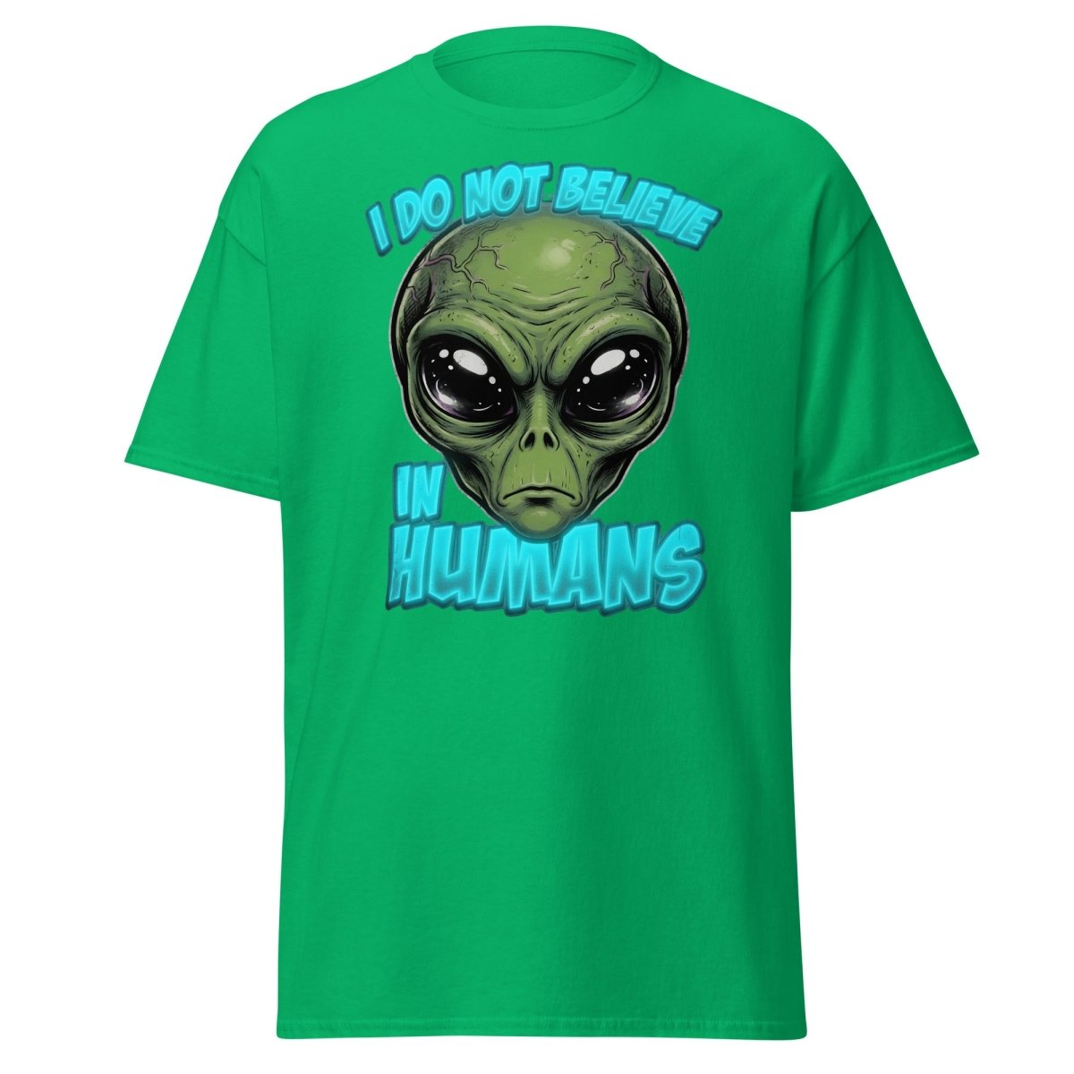I Do Not Believe In Humans Funny Alien T-Shirt - Irish Green - TeeRipple