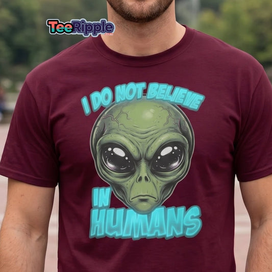 I Do Not Believe In Humans Funny Alien T-Shirt - Maroon - TeeRipple