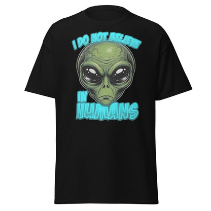 I Do Not Believe In Humans Funny Alien T-Shirt - Black - TeeRipple