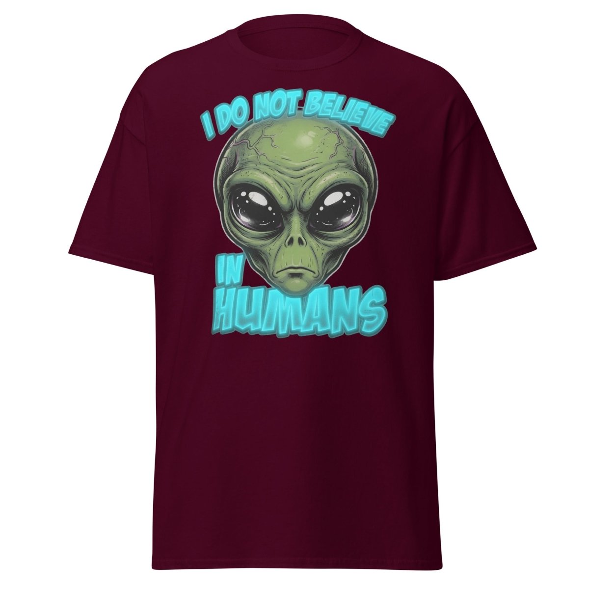 I Do Not Believe In Humans Funny Alien T-Shirt - Maroon - TeeRipple