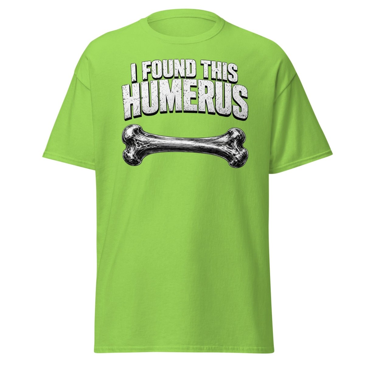 I Found This Humerus Funny Bone Pun T-Shirt - Lime - TeeRipple