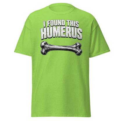 I Found This Humerus Funny Bone Pun T-Shirt - Lime - TeeRipple