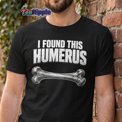I Found This Humerus Funny Bone Pun T-Shirt - Maroon - TeeRipple