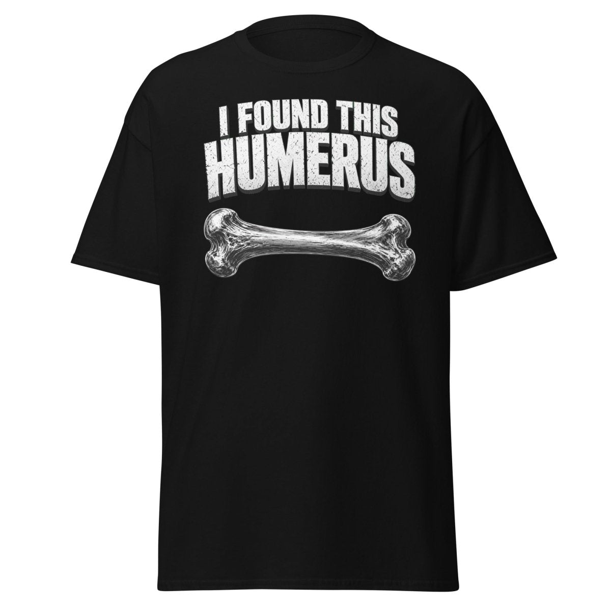 I Found This Humerus Funny Bone Pun T-Shirt - Black - TeeRipple