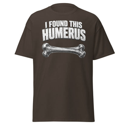 I Found This Humerus Funny Bone Pun T-Shirt - Dark Chocolate - TeeRipple